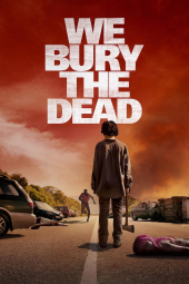دانلود فیلم ما مردگان را دفن می‌کنیم We Bury the Dead 2024